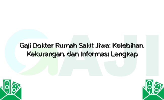 Gaji Dokter Rumah Sakit Jiwa: Kelebihan, Kekurangan, dan Informasi Lengkap