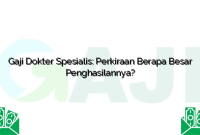 Gaji Dokter Spesialis: Perkiraan Berapa Besar Penghasilannya?