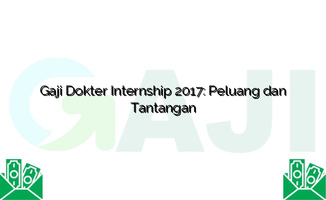 Gaji Dokter Internship 2017: Peluang dan Tantangan